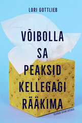 VÕIBOLLA SA PEAKSID KELLEGAGI RÄÄKIMA, LORI GOTTLIEB hind ja info | Elulooraamatud, biograafiad, memuaarid | kaup24.ee