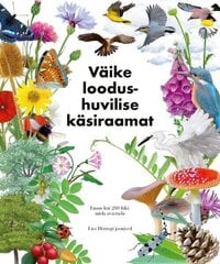 VÄIKE LOODUSHUVILISE KÄSIRAAMAT. ENAM KUI 280 LIIKI, MIDA AVASTADA, hind ja info | Romaanid | kaup24.ee