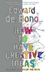 How to Have Creative Ideas: 62 exercises to develop the mind. Edward de Bono цена и информация | Самоучители | kaup24.ee