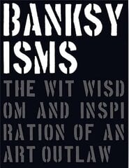 Banksyisms: The Wit, Wisdom and Inspiration of an Art Outla hind ja info | Romaanid  | kaup24.ee