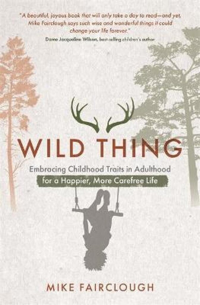 Wild Thing: Embracing Childhood Traits in Adulthood for a Happier, More Carefree Life цена и информация | Romaanid  | kaup24.ee