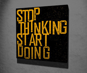 Reproduktsioon Stop thinking start doing hind ja info | Seinapildid | kaup24.ee