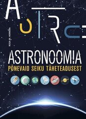 Astronoomia: Põnevaid Seiku Täheteadusest hind ja info | Entsüklopeediad, teatmeteosed | kaup24.ee