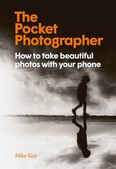 Pocket Photographer: How to take beautiful photos with your phone цена и информация | Энциклопедии, справочники | kaup24.ee