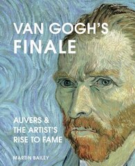 Van Gogh's Finale: Auvers and the Artist's Rise to Fame цена и информация | Энциклопедии, справочники | kaup24.ee