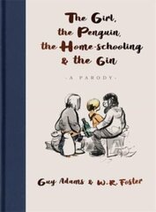 Girl, the Penguin, the Home-Schooling and the Gin: A hilarious parody of the million-copy bestseller, The Boy, The Mole, The Fox and The Horse - for parents everywhere цена и информация | Романы | kaup24.ee