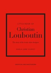 Raamat Little Book of Christian Louboutin : The Story of the Iconic Shoe Designer hind ja info | Entsüklopeediad, teatmeteosed | kaup24.ee