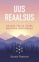 Uus reaalsus. Kuidas tulla toime muutuva maailmaga, Alexis Varnum hind ja info | Eneseabiraamatud | kaup24.ee