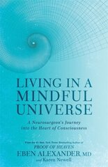 Living in a Mindful Universe : A Neurosurgeon's Journey into the Heart of Consciousness hind ja info | Entsüklopeediad, teatmeteosed | kaup24.ee