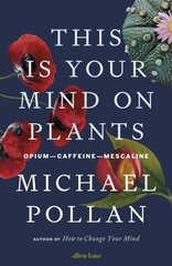This Is Your Mind On Plants : Opium-Caffeine-Mescaline цена и информация | Энциклопедии, справочники | kaup24.ee