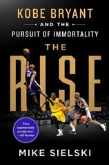 The Rise: Kobe Bryant and the Pursuit of Immortality hind ja info | Elulooraamatud, biograafiad, memuaarid | kaup24.ee