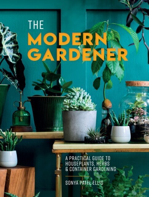 The Modern Gardener : A Practical Guide to Houseplants, Herbs and Container Gardening hind ja info | Entsüklopeediad, teatmeteosed | kaup24.ee